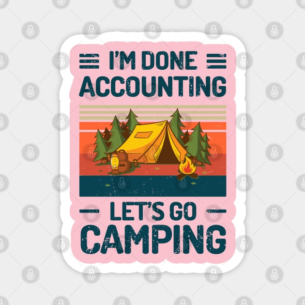 Im Done ACCOUNTING Lets Go Camping Magnet by Salt88