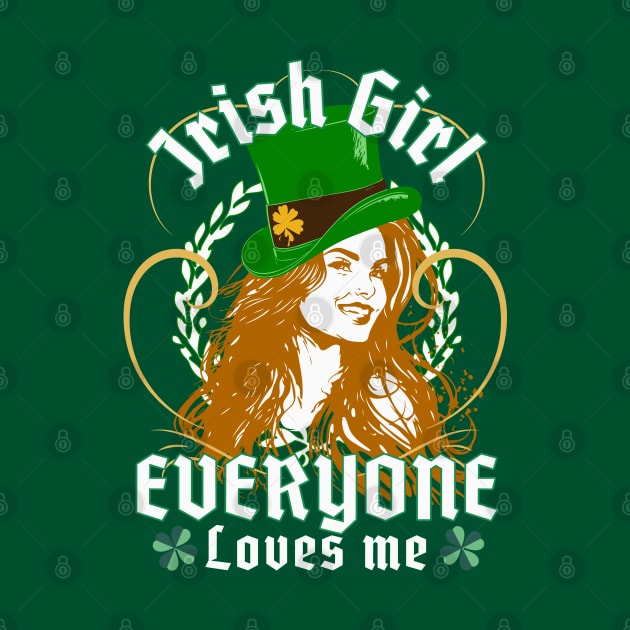 Everyone Loves An Irish Girl - Funny St. Patricks Day by alcoshirts