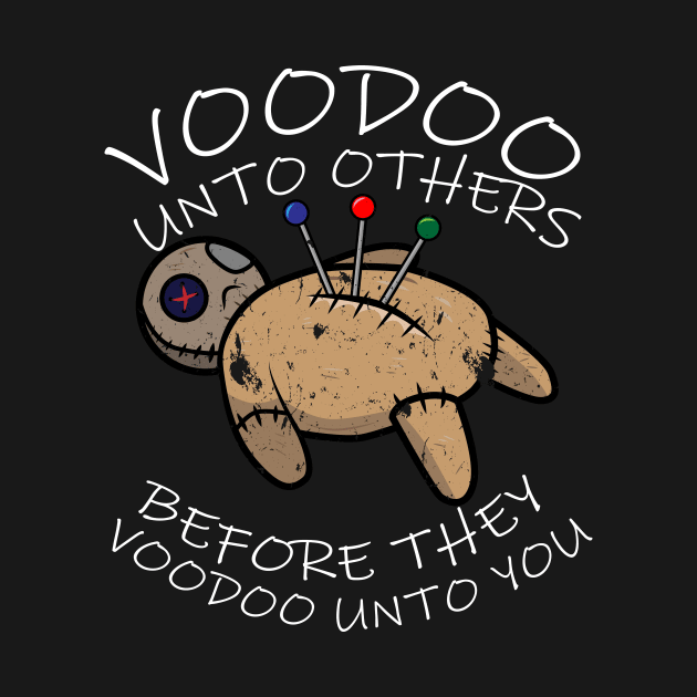 Distressed Voodoo Unto Others Funny Sarcastic Occult Design by Brobocop