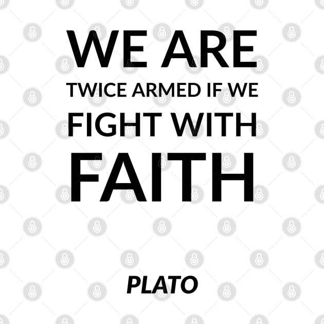 We are twice armed if we fight with faith. by InspireMe