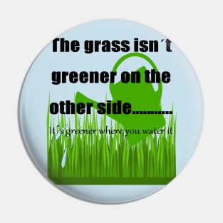 The Grass Is Greener Where You Water It Pin