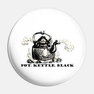 Pot Kettle Black Pin