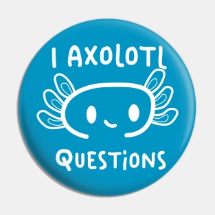 I Axolotl Questions Pin