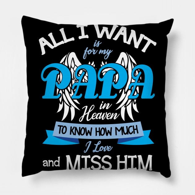 All I Want Is For My Papa In Heaven To Know How Much I Love And Miss Him Happy Father July 4th Day Pillow by DainaMotteut