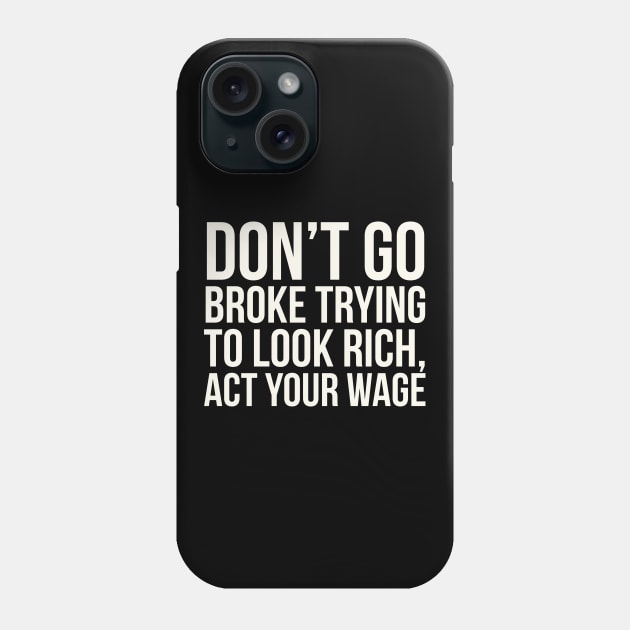 Don't go broke trying to look rich Phone Case by madeinchorley