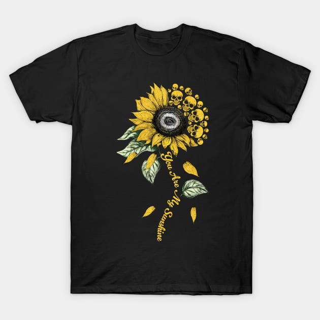 You Are My Sunshine Skull Sunflower T-Shirt You Are My Sunshine Skull Sunflower T-Shirt