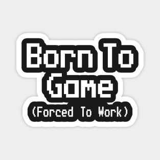 GAMING - BORN TO GAME FORCED TO WORK Magnet