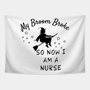 My Broom Broke So Now I Am A Nurse Tapestry