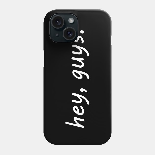 hey guys Phone Case by NotComplainingJustAsking