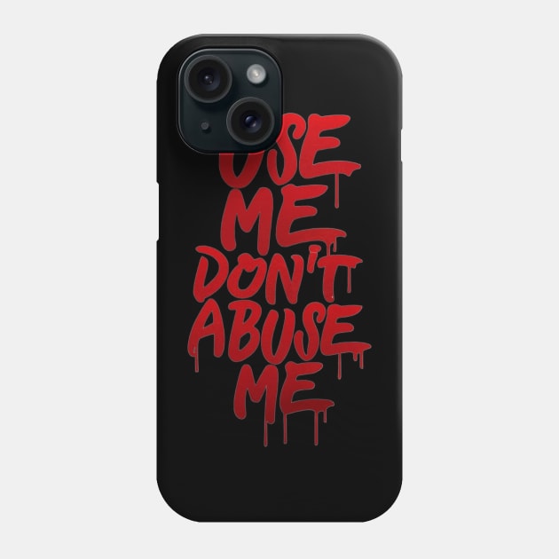 Use me don't abuse me Phone Case by LegnaArt