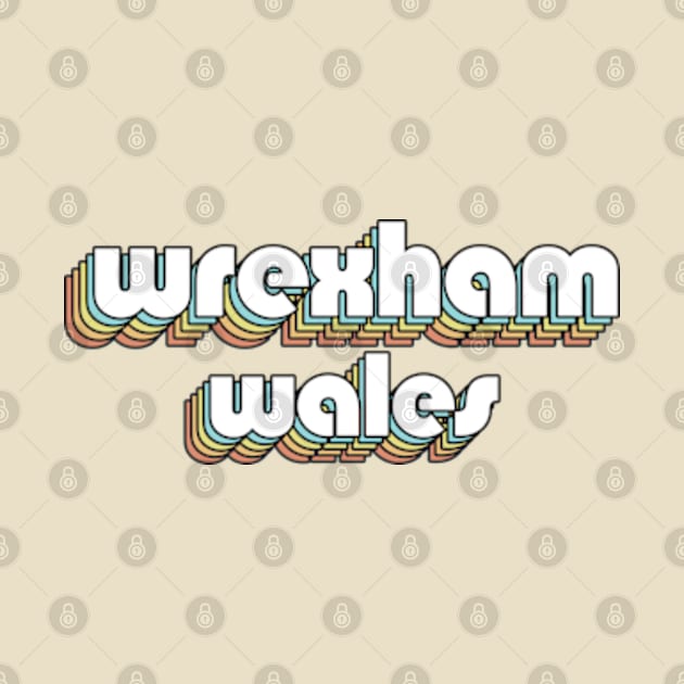 Wrexham Wales - Retro Rainbow Typography Faded Style by Paxnotods