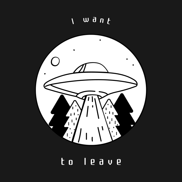 I Want To Leave by Ash&Aim Tees