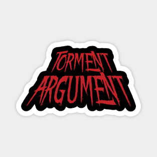Torment Argument Magnet
