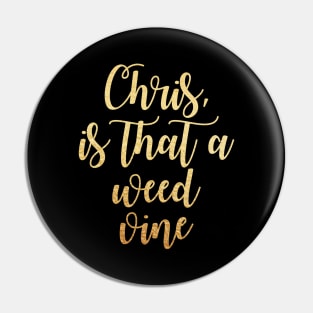 Chris is that a weed vine Pin