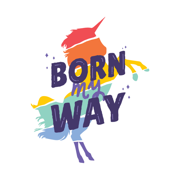 Unicorn quotes Born my way colorful by Midoart