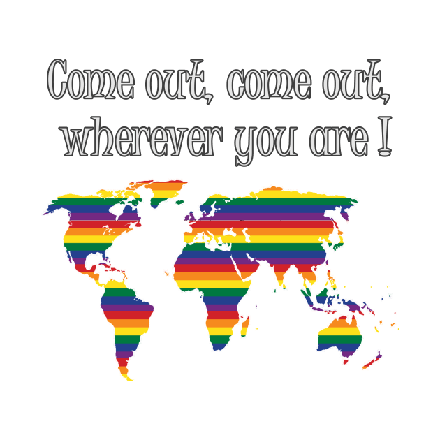 Pride Come Out Come Out Wherever you are by fantastic-designs