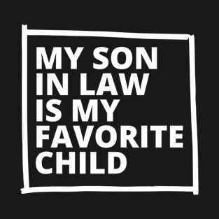 My Son In Law Is My Favorite Child Funny Family T-Shirt