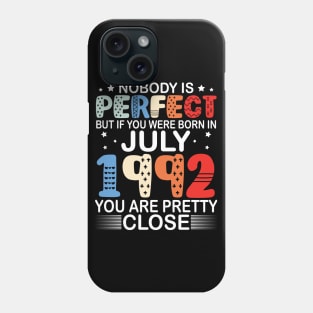 Nobody Is Perfect But If You Were Born In July 1992 You Are Pretty Close Happy Birthday 28 Years Old Phone Case