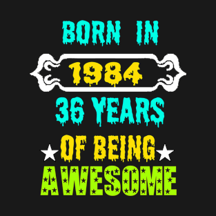 Born in 1984 36 years of being awesome T-Shirt