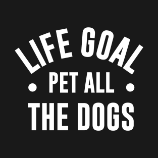 Life Goal Pet All The Dogs T-Shirt