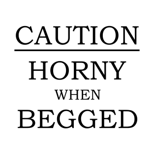 Caution (Horny When Begged) - BDSM - Black T-Shirt