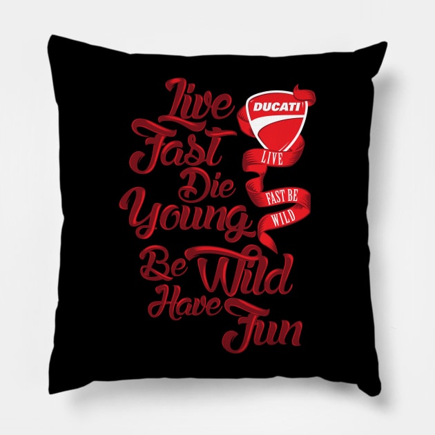 Ducati - Live fast, Die Young, Be Wild and Have Fun Pillow by Sindiket