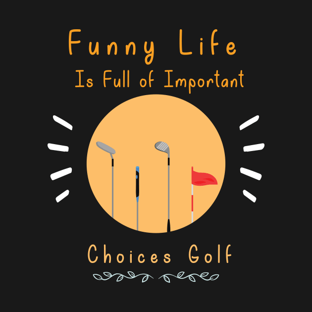 Funny Life is Full of Important Choices Golf Gift for Golfers, Golf Lovers,Golf Funny Quote by wiixyou