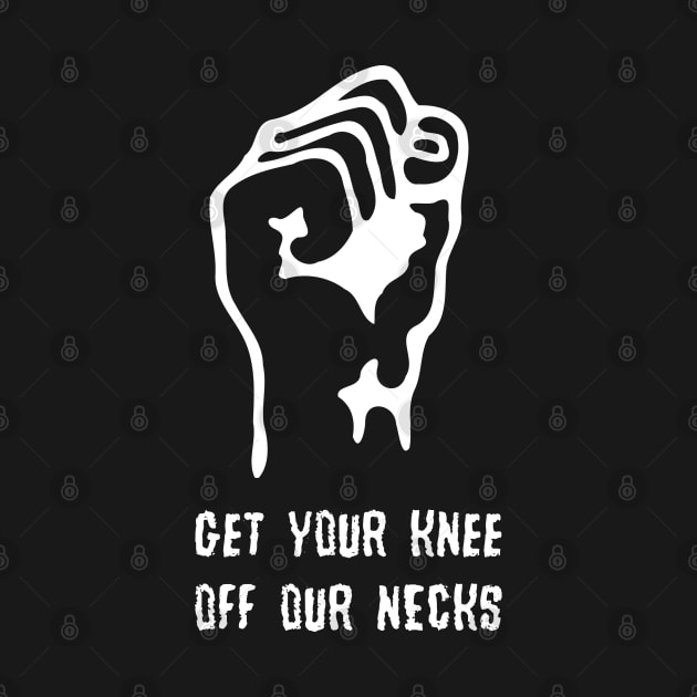 Get Your Knee Off Our Necks by Black Pumpkin