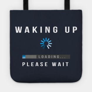 Waking Up, Loading, Please Wait Tote