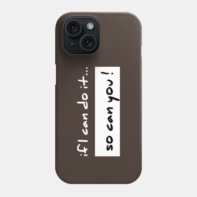 If I Can Do It So Can You Phone Case by Curator Nation