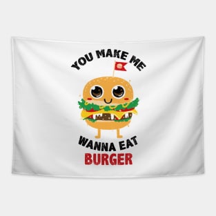 You Make Me Wanna Eat Burger Tapestry