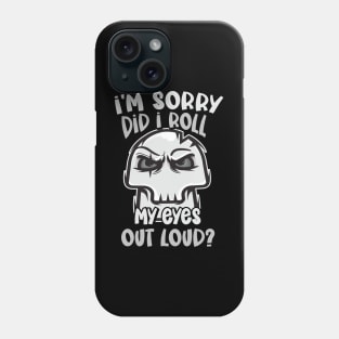 Funny - I'm Sorry, did I roll my Eyes Out Loud? Phone Case