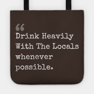 Drink Heavily With The Locals whenever possible chef quotes Tote