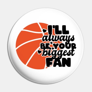 I'll always be your biggest fan - basketball lover Pin