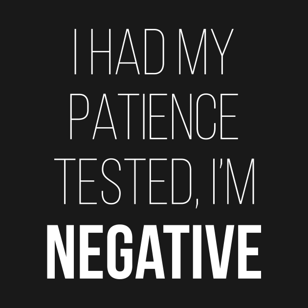 I Had My Patience Tested I'm Negative by teevisionshop