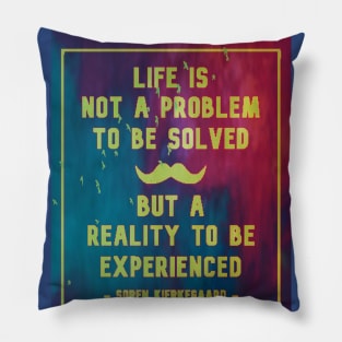 Life Is Not A Problem To Be Solved Pillow