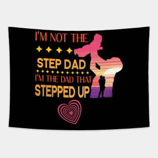 I'm Not The Step Dad I'm The Dad That Stepped Up Happy Father Parent Summer Vacation July 4th Day Tapestry