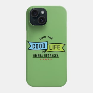 Find The Good Life - Omaha, Nebraska Phone Case