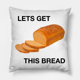 lets get this bread Pillow