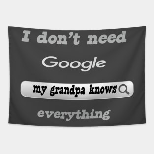 I Don't Need Google My Grandpa Knows Everything Tapestry