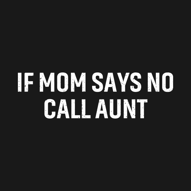 If Mom says no, call Aunt by trendynoize