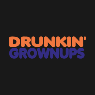 Drunkin' Grownups T-Shirt