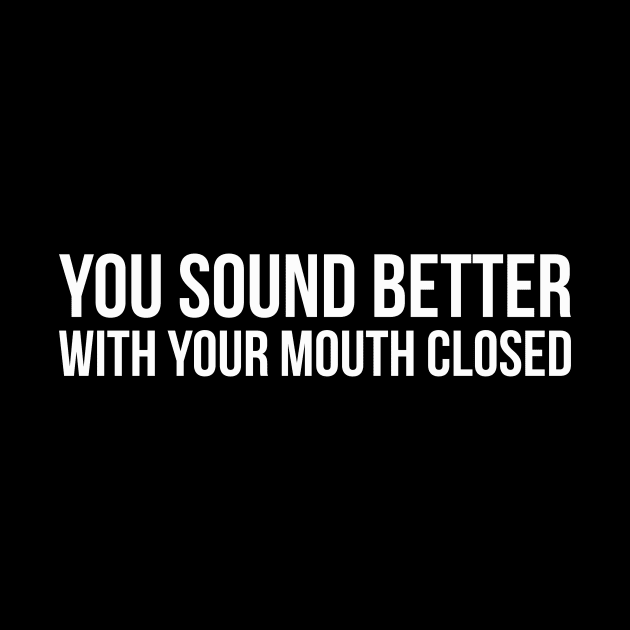 YOU SOUND BETTER WITH YOUR MOUTH CLOSED funny saying quote by star trek fanart and more