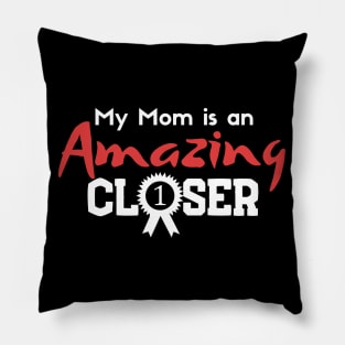 My Mom is an Amazing Closer Pillow
