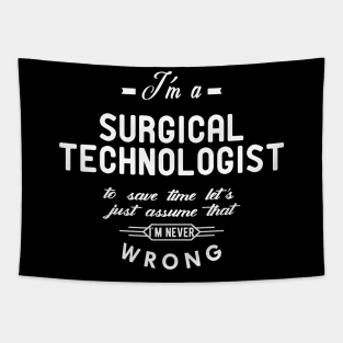 Surgical Technologist - Just assume I'm never wrong Tapestry