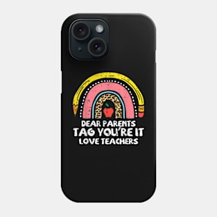 Rainbow Dear Parents Tag Youre It Last Day School Teacher Phone Case