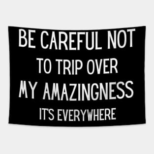 be careful not to trip over my amazingness it's everywhere Tapestry