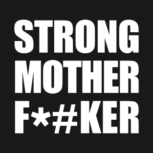 Strong Mother F*#ker T-Shirt