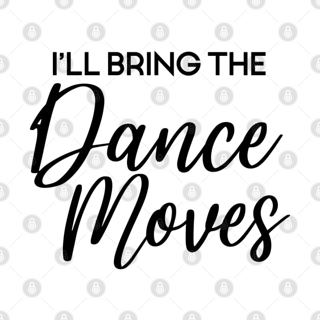 I'll Bring The Dance Moves, Wild Friend Funny Party Group Tee, Bachelorette Party Gift by Art Like Wow Designs