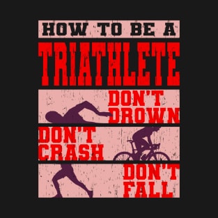How To Be A Triathlete Gift T-Shirt